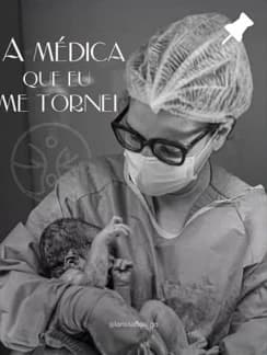 Publicação “A médica que eu me tornei”, com a obstetra segurando um recém-nascido